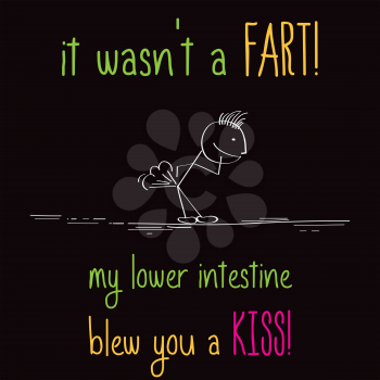 Funny illustration with message:  It wasn't a fart, my lower intestine blew you a kiss