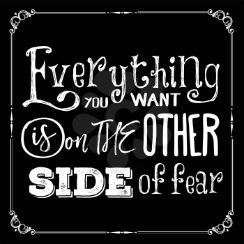 Motivational quote. Everything you want is on the other side of fear. Vector illustration