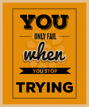 Retro motivational quote.  You only fail when tou stop trying. Vector illustration