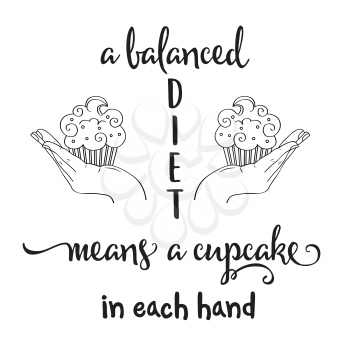 A balanced diet means a cupcake in each hand Funny quote about diet