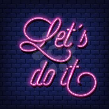 Let's do it Neon Text Vector .Quote neon sign,  modern trend design, night neon signboard, night bright advertising, light banner. Vector
