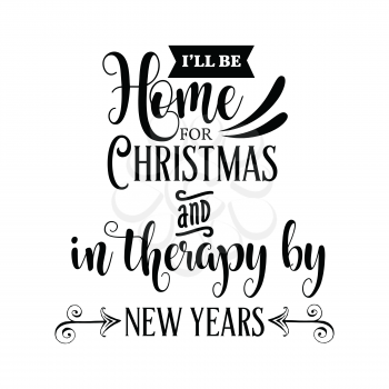 Funny Christmas quote.I'll be home for Christmas. Funny poster, banner, Christmas card