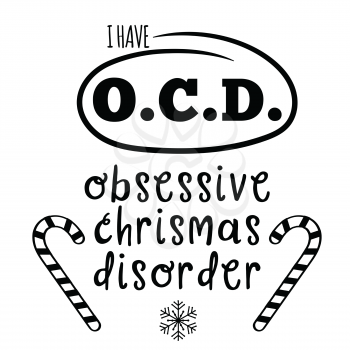 I have OCD, obsessive Christmas disorder. Christmas quote. Black typography for Christmas cards design, poster, print