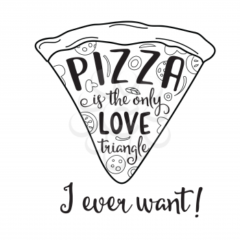 Pizza is the only love triangle I ever want Funny quote about love and pizza