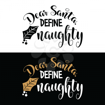 Dear Santa, define naughty. Christmas quote. Black typography for Christmas cards design, poster, print