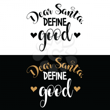Dear Santa, define good. Christmas quote. Black typography for Christmas cards design, poster, print