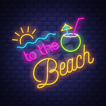 To the beach. Summer holiday banner. Neon sign.  Neon poster. Vector