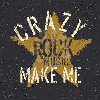 Rock music make me crazy. Grunge star with lettering. Tee print design template