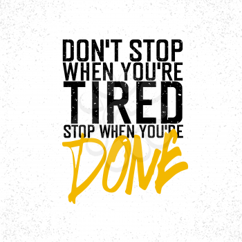Motivational poster with lettering Don`t stop when you`re tired. Stop when you`re done.. On white paper texture.