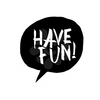 Have fun! Phrase in speech bubble. Isolated on white