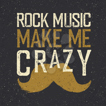 Vintage Rock Music label mustache. Rock music make me crazy. Grunge style tee shirt print design