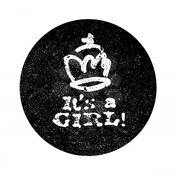 It's a girl lettering. Grunge monochrome circle background. Baby shower party design element. Vector greeting badge.