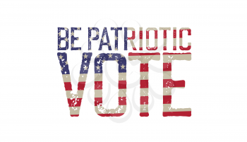 Be patriotic. Vote. Grunge word sign. American flag background. Vector illustration
