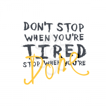 Motivational poster with lettering Don`t stop when you`re tired. Stop when you`re done.. On white 