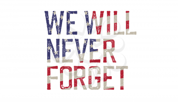 We will never forget. Patriot typography design. Vector illustration, isolated on white