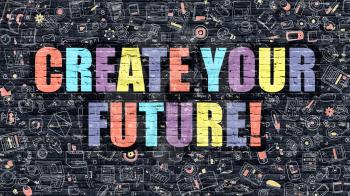 Create Your Future - Multicolor Concept on Dark Brick Wall Background with Doodle Icons Around. Modern Illustration with Elements of Doodle Style. Create Your Future on Dark Wall.