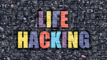 Life Hacking - Multicolor Concept on Dark Brick Wall Background with Doodle Icons Around. Modern Illustration with Elements of Doodle Style. Life Hacking on Dark Wall.