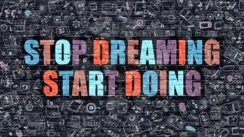 Multicolor Concept - Stop Dreaming Start Doing on Dark Brick Wall with Doodle Icons. Stop Dreaming Start Doing Business Concept. Stop Dreaming Start Doing on Dark Wall.