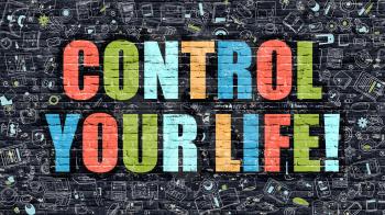 Control Your Life Concept. Control Your Life Drawn on Dark Wall. Control Your Life in Multicolor. Control Your Life Concept. Modern Illustration in Doodle Design of Control Your Life.