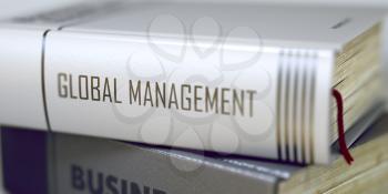 Global Management - Leather-bound Book in the Stack. Closeup. Global Management - Closeup of the Book Title. Closeup View. Blurred Image with Selective focus. 3D Illustration.