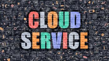 Cloud Service Concept. Modern Illustration. Multicolor Cloud Service Drawn on Dark Brick Wall. Doodle Icons. Doodle Style of Cloud Service Concept. Cloud Service on Wall.