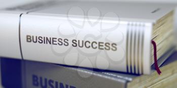 Business Success - Business Book Title. Business Success - Closeup of the Book Title. Closeup View. Stack of Books Closeup and one with Title - Business Success. Blurred3D Rendering.