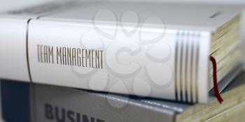 Team Management Concept. Book Title. Business - Book Title. Team Management. Book in the Pile with the Title on the Spine Team Management. Toned Image. Selective focus. 3D Illustration.