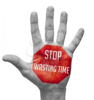 Stop Wasting Time  Sign Painted - Open Hand Raised, Isolated on White Background