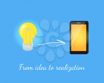 Realization of idea. Lamp to smart phone. Successful implementation of a business idea. Banner metaphor lit electric light bulb is implemented in new model of a modern smartphone. Vector illustration