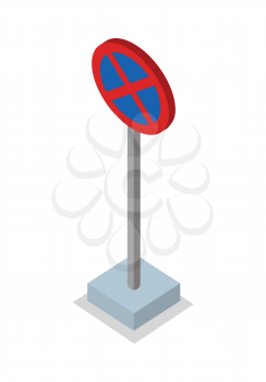No stopping - traffic sign. Round road sign on base. Standing is prohibited. City isometric object in flat. Drive Safety. Isolated vector illustration on white background.