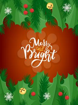 Merry and bright lettering on greeting card with mistletoe and spruce tree branches border. Red and yellow berries, snowflakes and congratulations on red