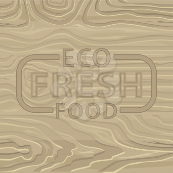 Eco fresh food, wooden board of pine or oak. Vector print on backdrop of food, natural product background. Vector organic eco save nutrition letterpress for menu