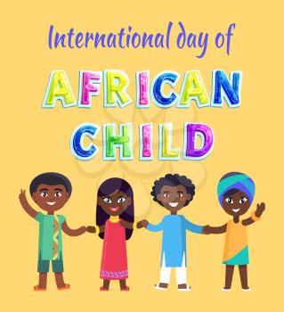 International day of African child vector poster. Smiling kids in bright clothes who hold hands, volume letters caption, holiday of friendship and peace