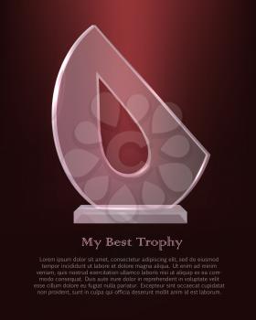 My best trophy. Semi-oval award with cutted long drop inside. Shine. Glossy. Beautiful contemporary glass prize on glass plate basement on dark red background. Flat design. Vector illustration