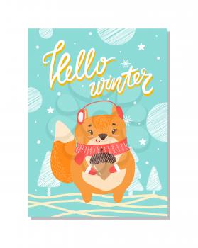 Hello winter, cute poster depicting squirrel that holds acorn dressed in scarf, standing outside, trees and snowflakes isolated on vector illustration