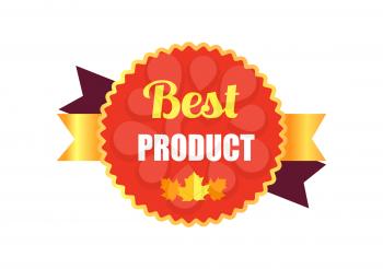 Best product sticker consisting of round shape figure and text in it, icon of maple leaf and gold ribbon behind circle vector illustration