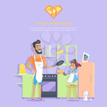 My dad is my best friend vector banner. Flat design. Man prepares pancakes with her daughter in the kitchen. Cooking with child at home. Father day celebrating. Family values and relationships.  