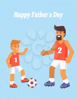 Happy Fathers Day poster with son and dad playing football vector illustration on blue background. Enjoying parenthood concept, outdoor games