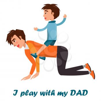 I play with my dad poster. Little boy riding on his father s back isolated on white. Vector illustration in fatherhood concept, spending time together