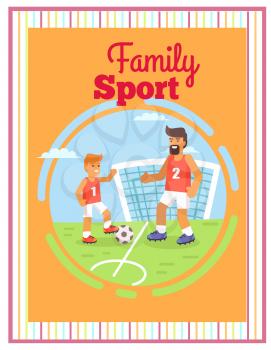 Family football sport outdoors with father and little son standing with ball near goal vector colorful illustration in graphic design