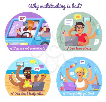 Why multitasking is bad. You are not concentrate, you have stress, you do not truly relax, you quickly get tired. People overwork vector illustration.
