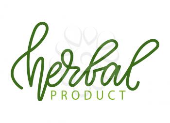 Herbal product inscription, isolated lettering and organic food promo. Vector ecology clean nutrition with herbs, kitchen seasonings and plants logo