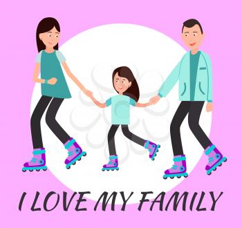 I love my family poster circle for text on background, parents and daughter roller skating together vector illustration skate on rollers, spending time