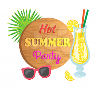 Hot summer party invitation, papercard decorated by cocktail with slices of lemon, sunglasses and leaves of palm tree. Summertime greeting card or refreshment vector