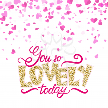 You so lovely today compliment greeting card decorated by hearts. Words adorned by golden sparkles and pink scrolls. Handwritten Valentine postcard vector