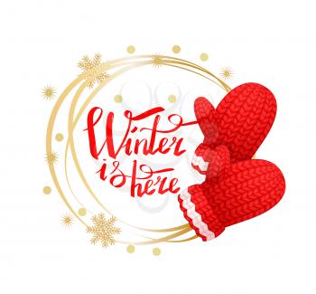 Winter is here poster with wreath made of snowflakes, knitted gloves in red and white color. Woolen mittens realistic outfit gauntlet, warm wintertime accessory