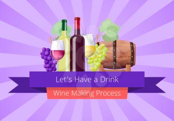 Lets have drink, wine making process poster with bottle and glasses, grapes and wooden barrels, headline and stripes isolated on vector illustration