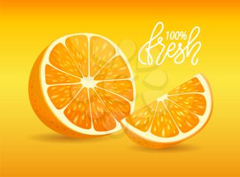 Orange or lemon 100 percent fresh, slice of citrus, poster decorated by cut yellow fruit with peel, ripe organic dessert, guarantee of freshness vector