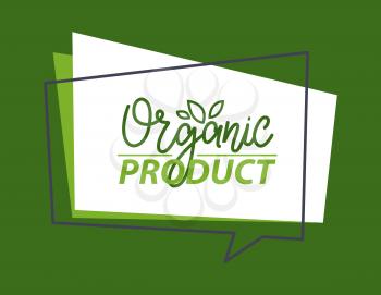 Organic product, green poster with shape of message, guarantee label, vegan cover, square stamp of bio, logo or vegetarian icon, eco decoration vector