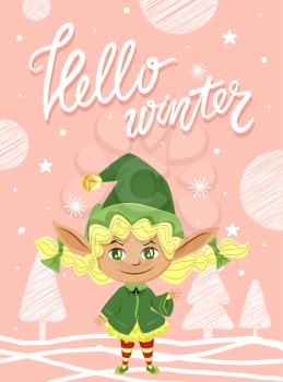 Hello winter designed caption on greeting postcard. Little girl stand in traditional green costume and greet people with holiday. Xmas poster with elf, forest and snowflakes. Vector illustration